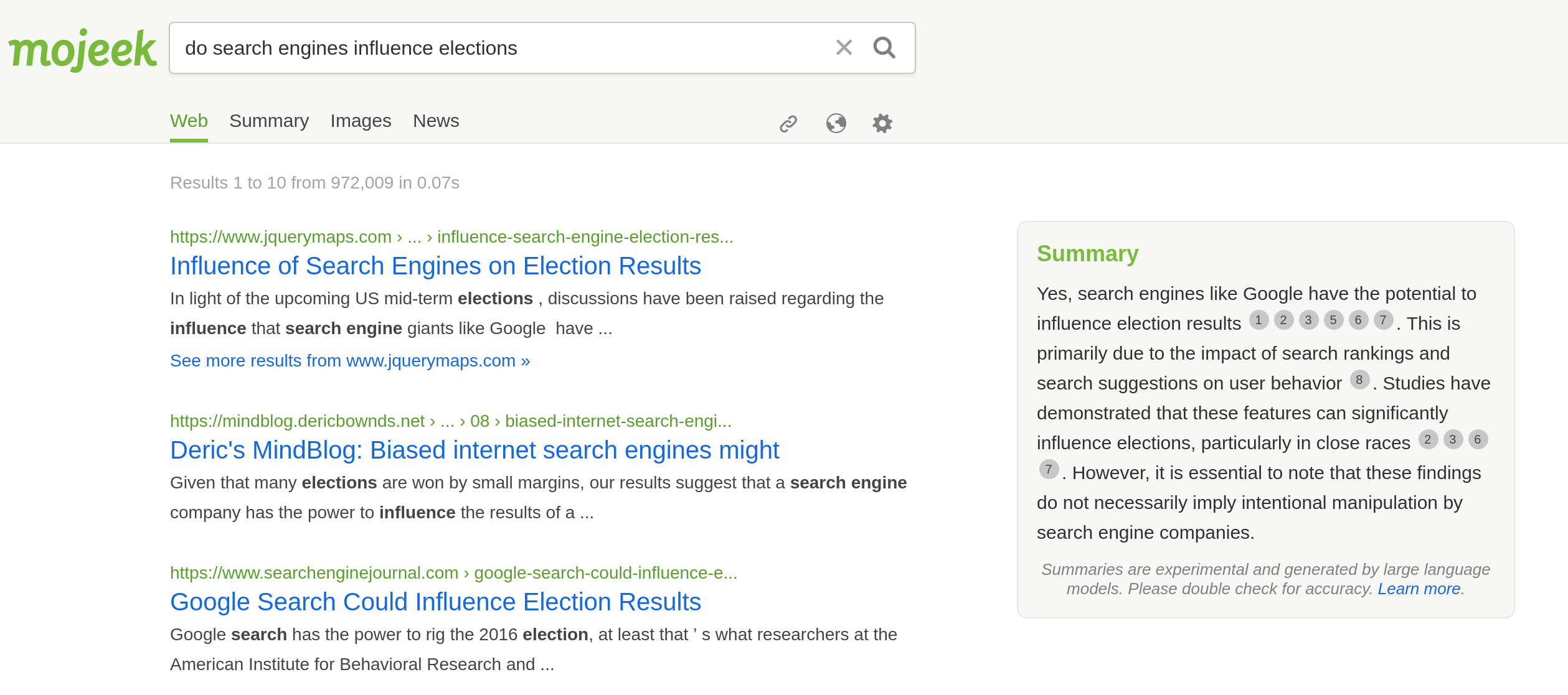 Mojeek Summary being asked if search engines influence elections, replying: Yes, search engines like Google have the potential to influence election results . This is primarily due to the impact of search rankings and search suggestions on user behavior . Studies have demonstrated that these features can significantly influence elections, particularly in close races . However, it is essential to note that these findings do not necessarily imply intentional manipulation by search engine companies.